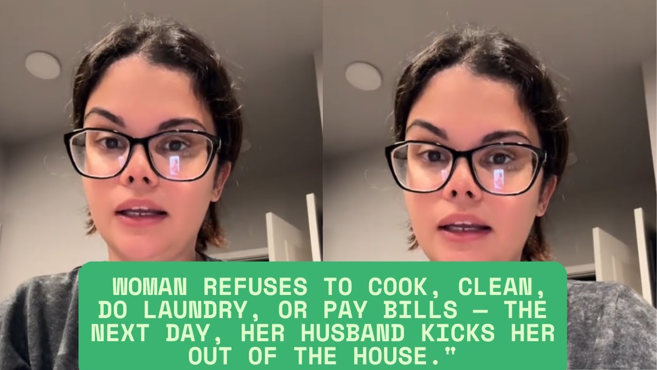 Woman refuses to cook, clean, do laundry, or pay bills &mdash; the next day, her husband kicks her out