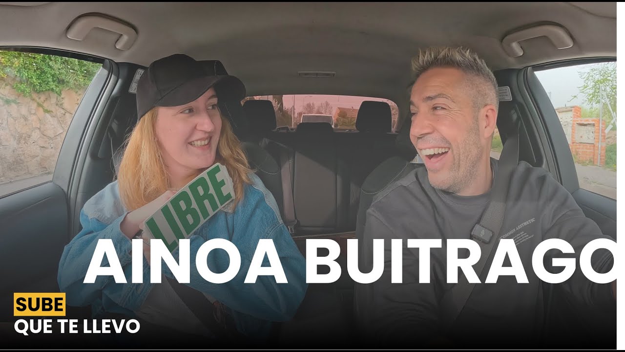 Entrevista Ainoa Buitrago | Sube que te llevo con Antonio Hueso 🚕