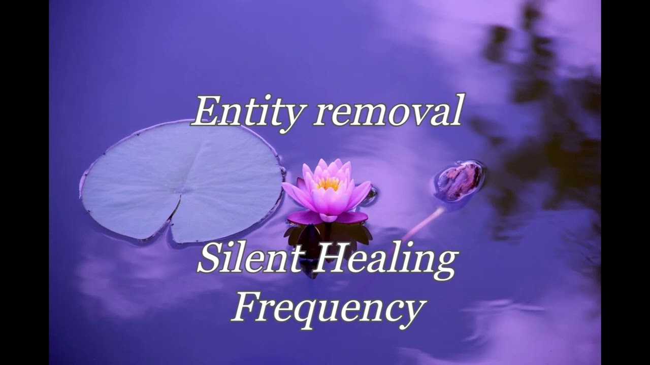 Entity removal Silent Healing Frequency
