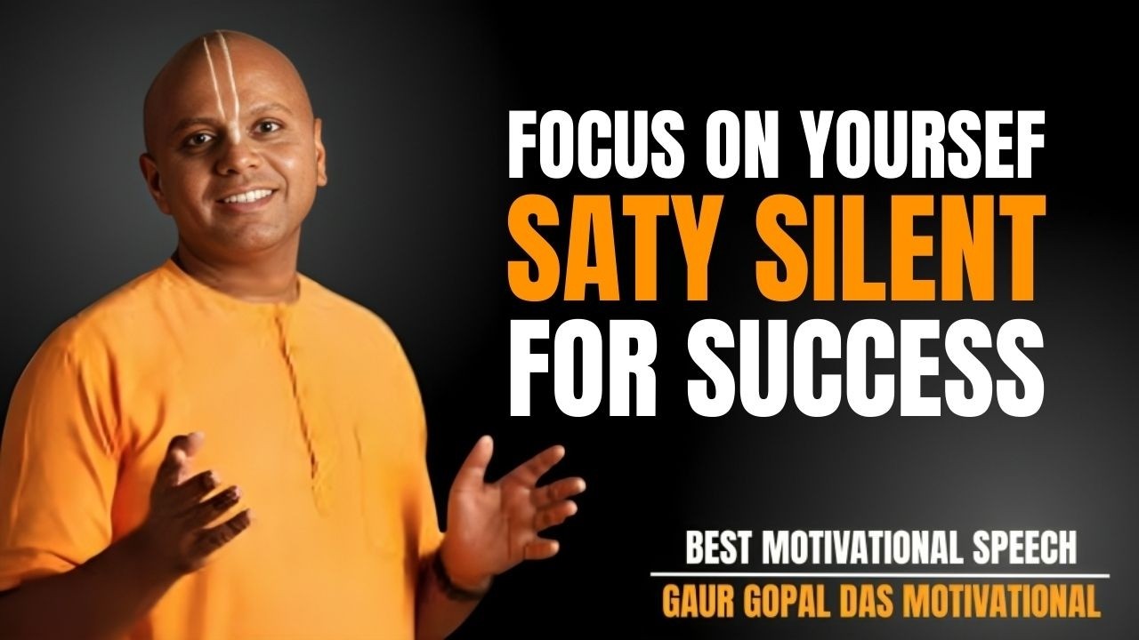FOCUS ON YOURSELF AND STAY SILENT FOR SUCCESS | GAUR GOPAL DAS POWERFUL MOTIVATIONAL SPEECH