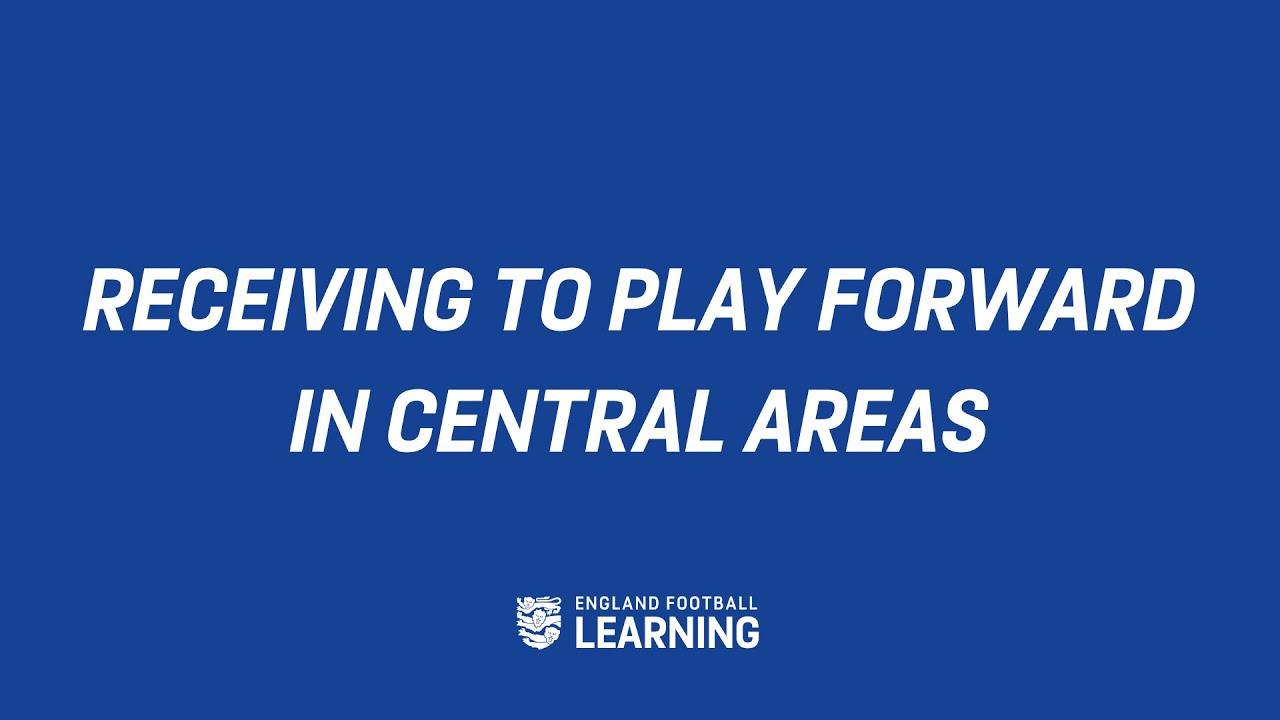 Receiving To Play Forward In Central Areas | Coaching Session | England Football Learning