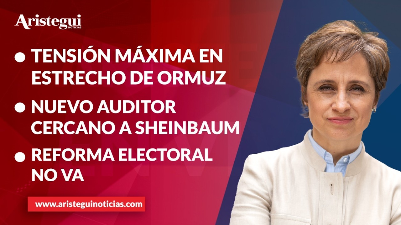 Aristegui en Vivo: Tensión máxima en estrecho de Ormuz; nuevo auditor cercano a Sheinbaum 11/03/2026