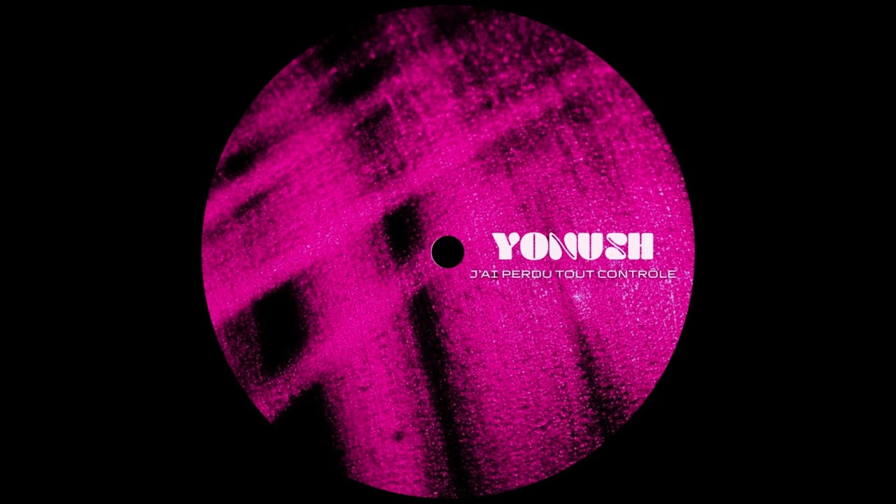 YONUSH - J’AI PERDU TOUT CONTRÔLE