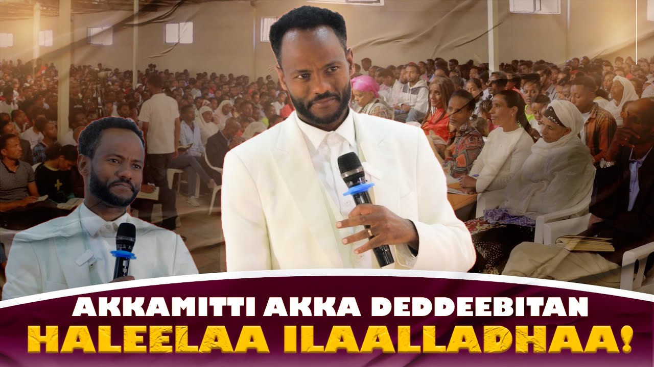 Akkamitti Akka Deddeebitan Haleelaa Ilaalladhaa! - Luba Garramuu Jaallataan