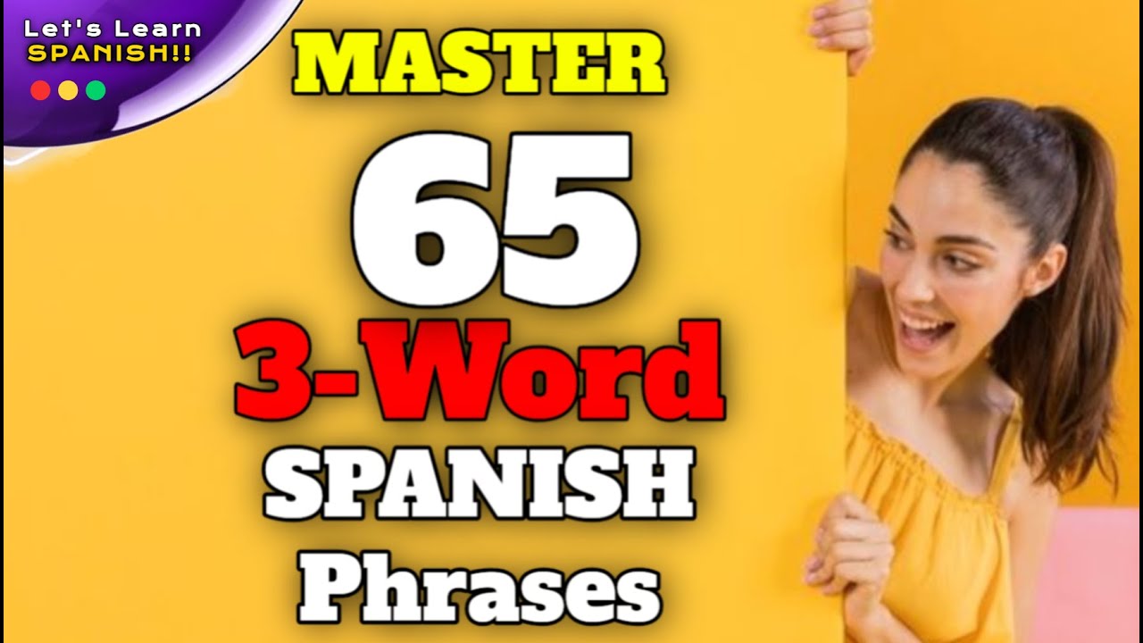 Learn 65 Spanish Phrases in 3 Words - Perfect for Beginners