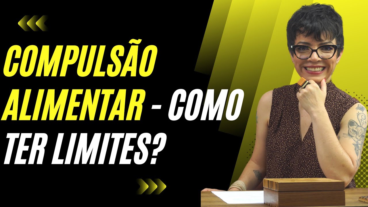 COMPULSÃO ALIMENTAR - COMO TER LIMITES? | Cintia Seabra
