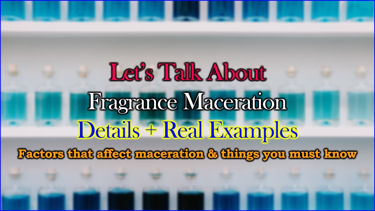 DEEP DIVE INTO FRAGRANCE MACERATION || WHATs AND WHYs WITH REAL EXAMPLES