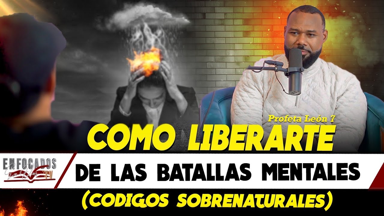 COMO LIBERARTE DE LAS BATALLAS MENTALES (CODIGOS SOBRENATURALES) - PROFETA LEON 7