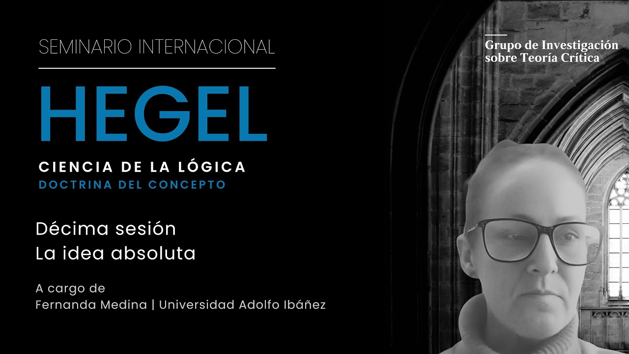 Seminario Internacional Hegel: Ciencia de la lógica. Doctrina del concepto | La idea absoluta