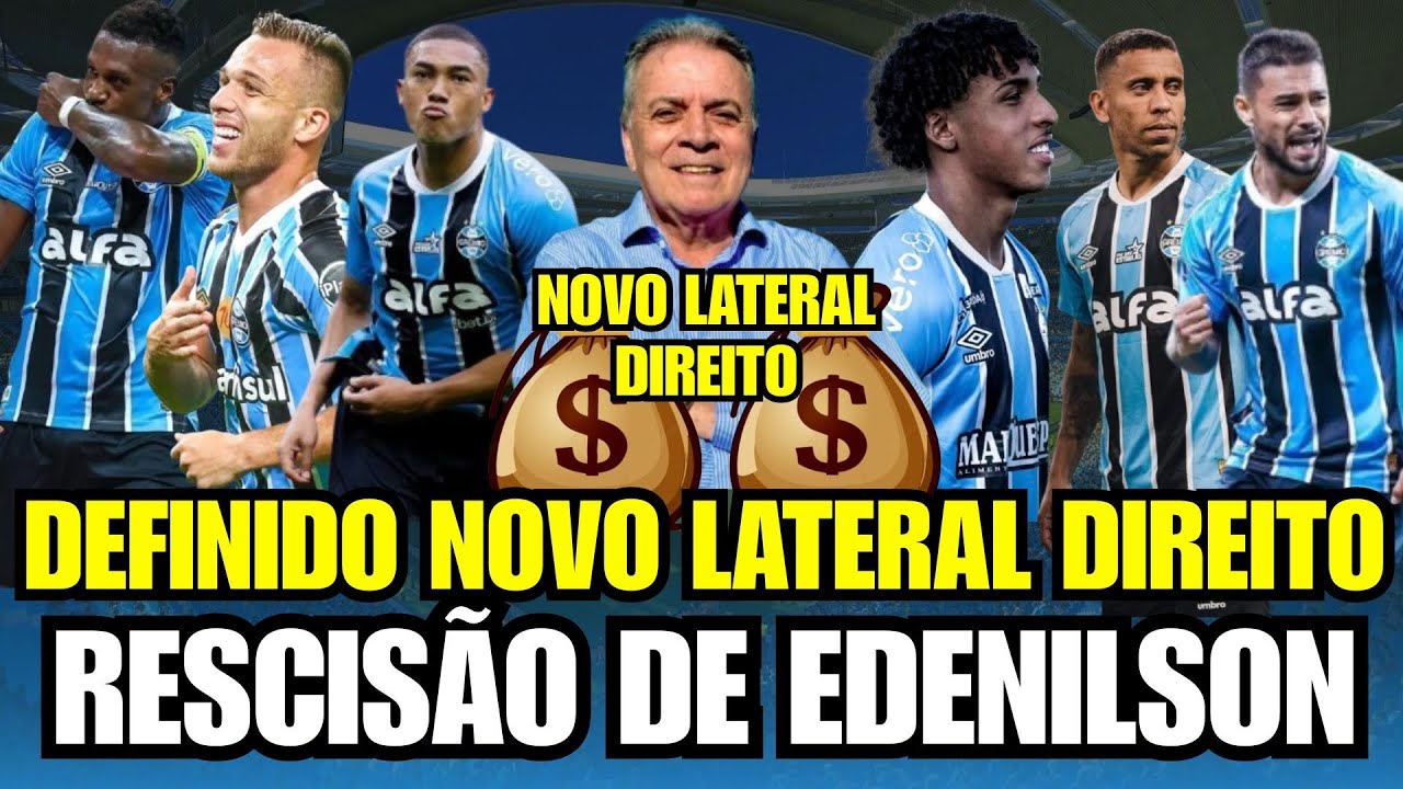 🚨 DEFINIDO: NOVO LATERAL DIREITO DO GRÊMIO! JOGADOR DE SELEÇÃO! RESCISÃO COM EDENILSON 