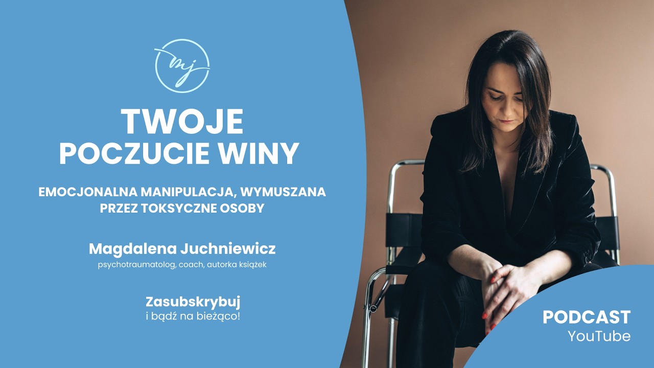 TWOJE POCZUCIE WINY. Emocjonalna manipulacja, wymuszana przez toksyczne osoby [PODCAST]