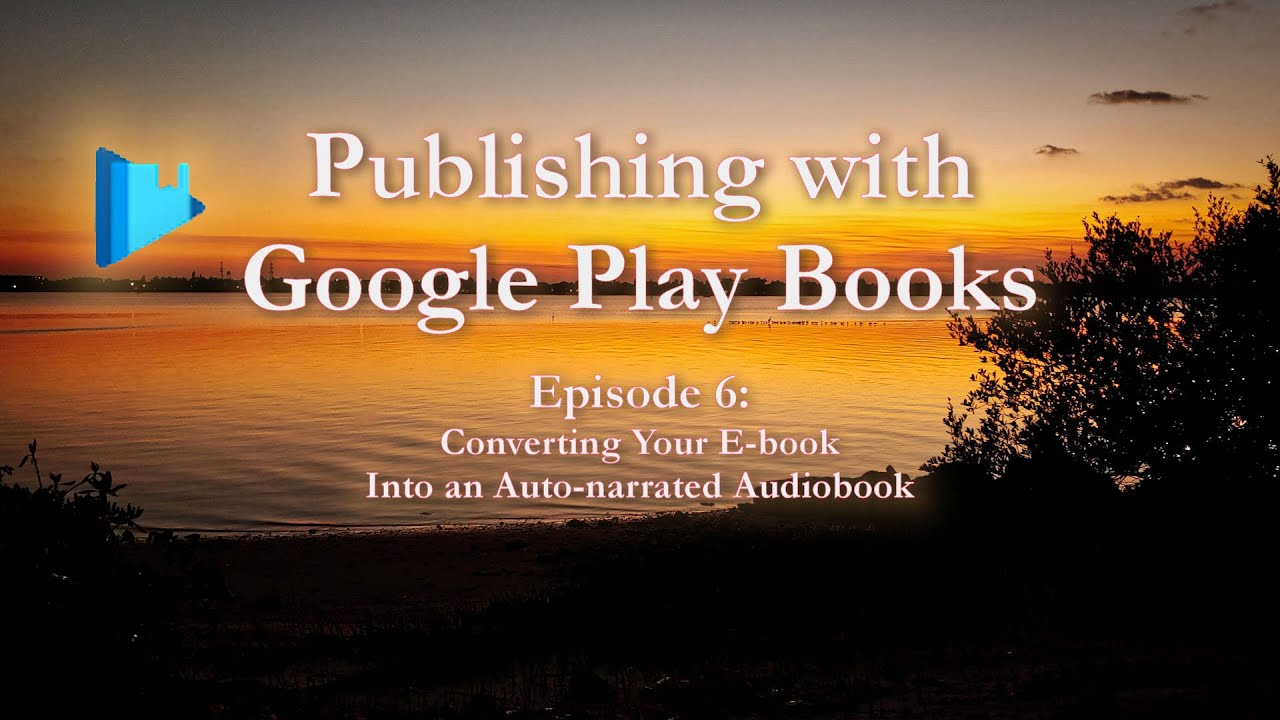 Publishing with Google Play Books, Part 6: Converting Your E-book into an Auto-narrated Audiobook