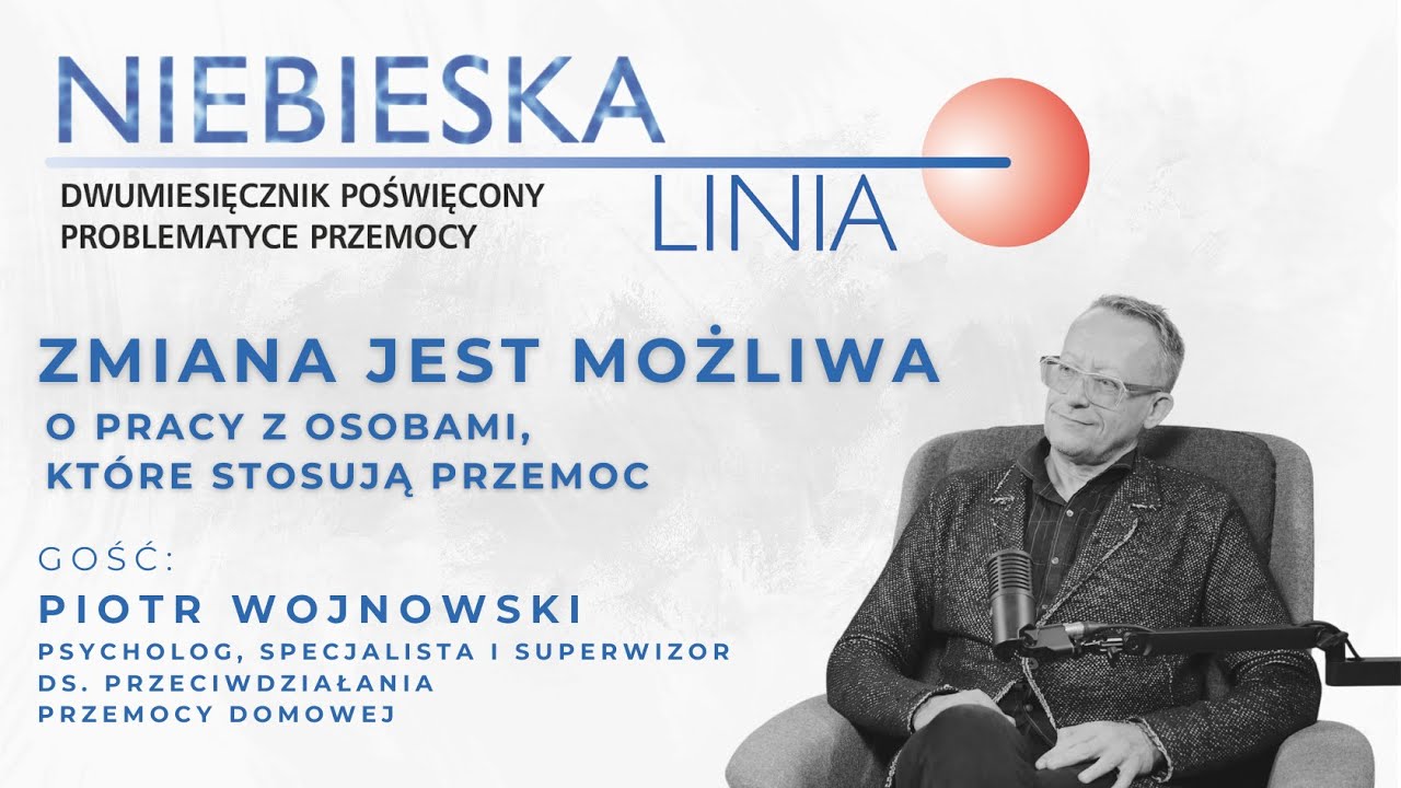 Zmiana jest możliwa. O pracy z osobami, które stosują przem0c – Piotr Wojnowski | NiebieskaLinia IPZ