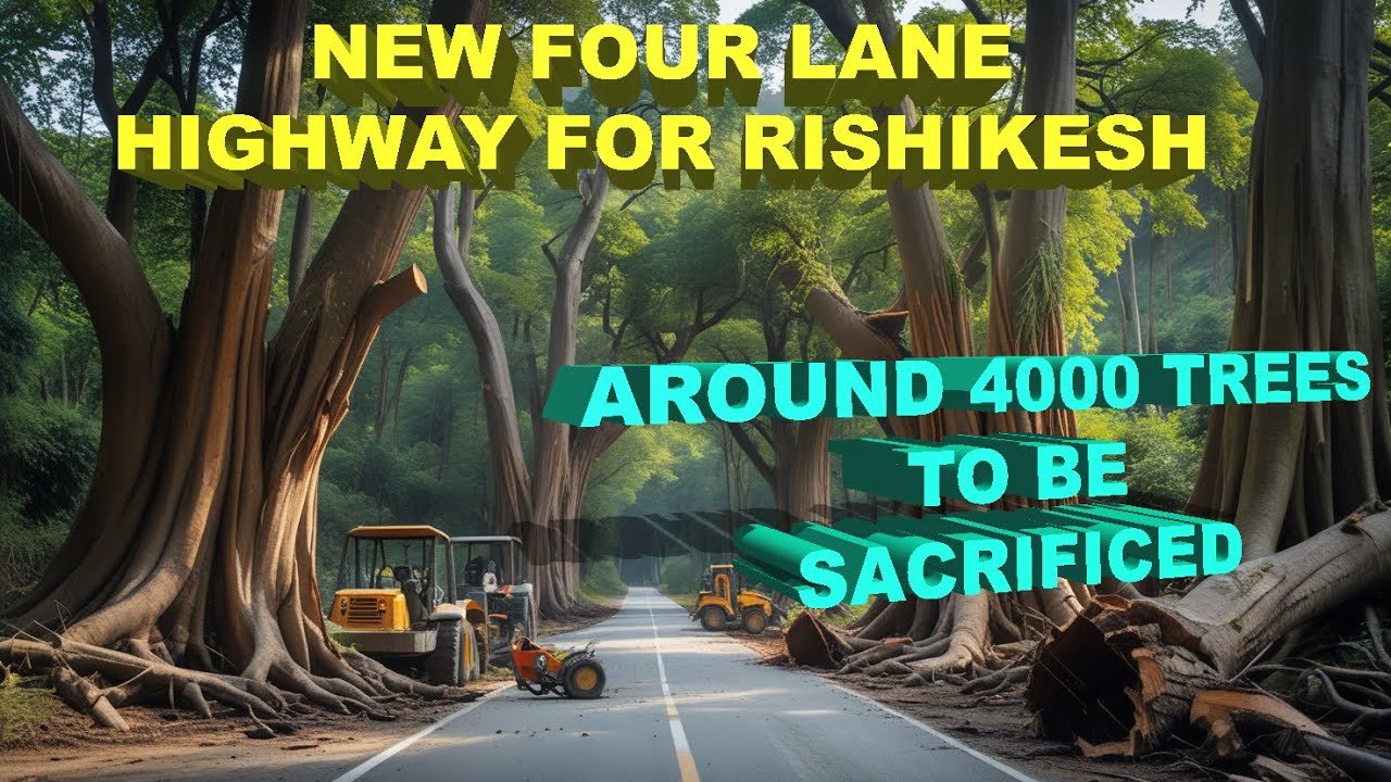 Why Uttarakhand Govt Want to Construct This👇Four Lane Highway In Rishikesh || All Set To Cut Forest
