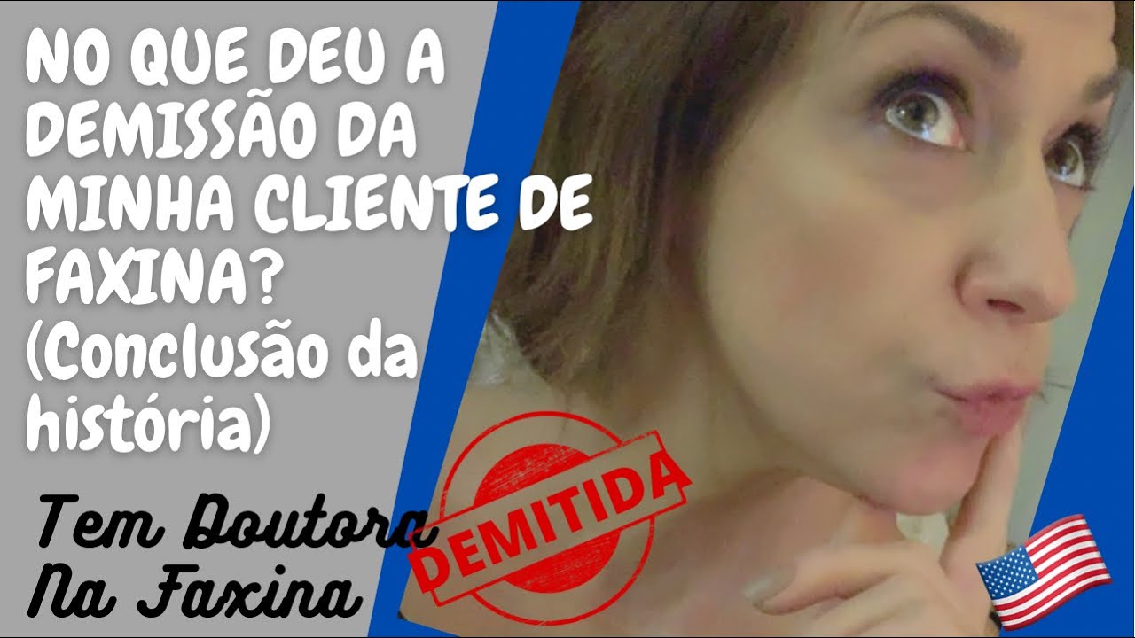 DEMITI A CLIENTE DE FAXINA Parte 2: CONCLUSÃO DO CASO
