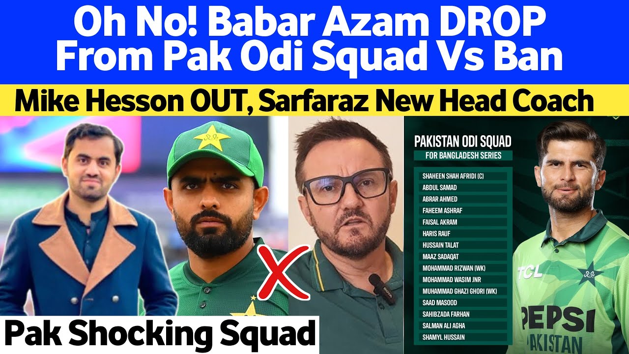 Oh No! Babar Azam DROP From Pak Odi Squad 😱 Mike Hesson OUT Sarfaraz IN | New Young Players Vs Ban