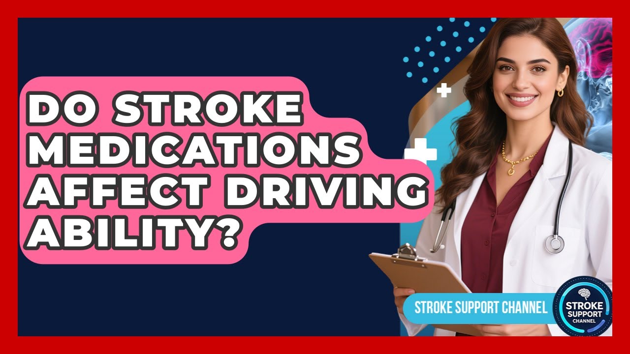 Do Stroke Medications Affect Driving Ability? - Stroke Support Channel