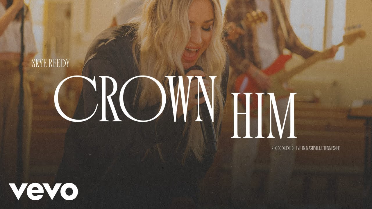 Skye Reedy - Crown Him (Official Live Video)