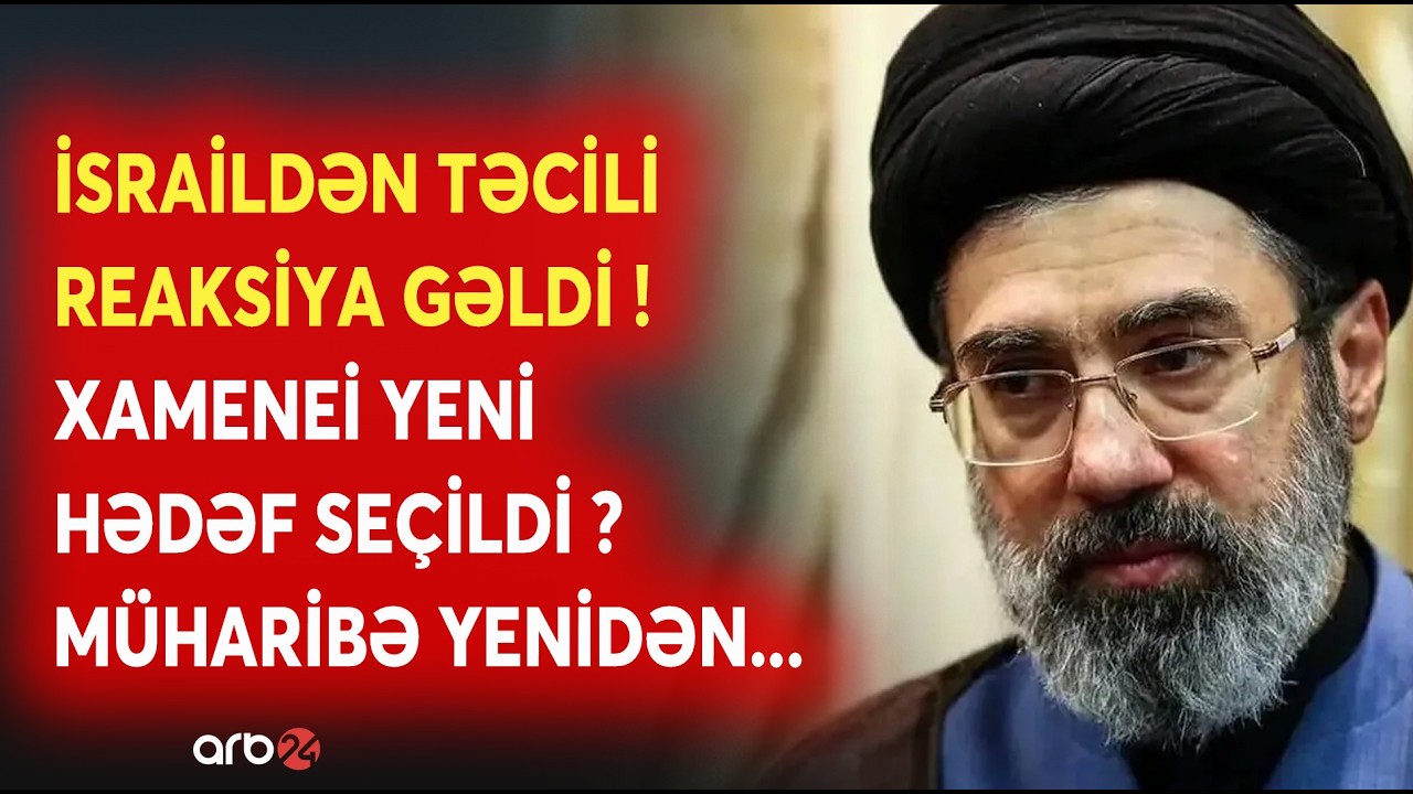 TƏCİLİ! Xameneinin oğlu rəhbər seçildi, İsraildən DƏRHAL REAKSİYA GƏLDİ: Növbəti hədəf BƏLLİ OLDU?