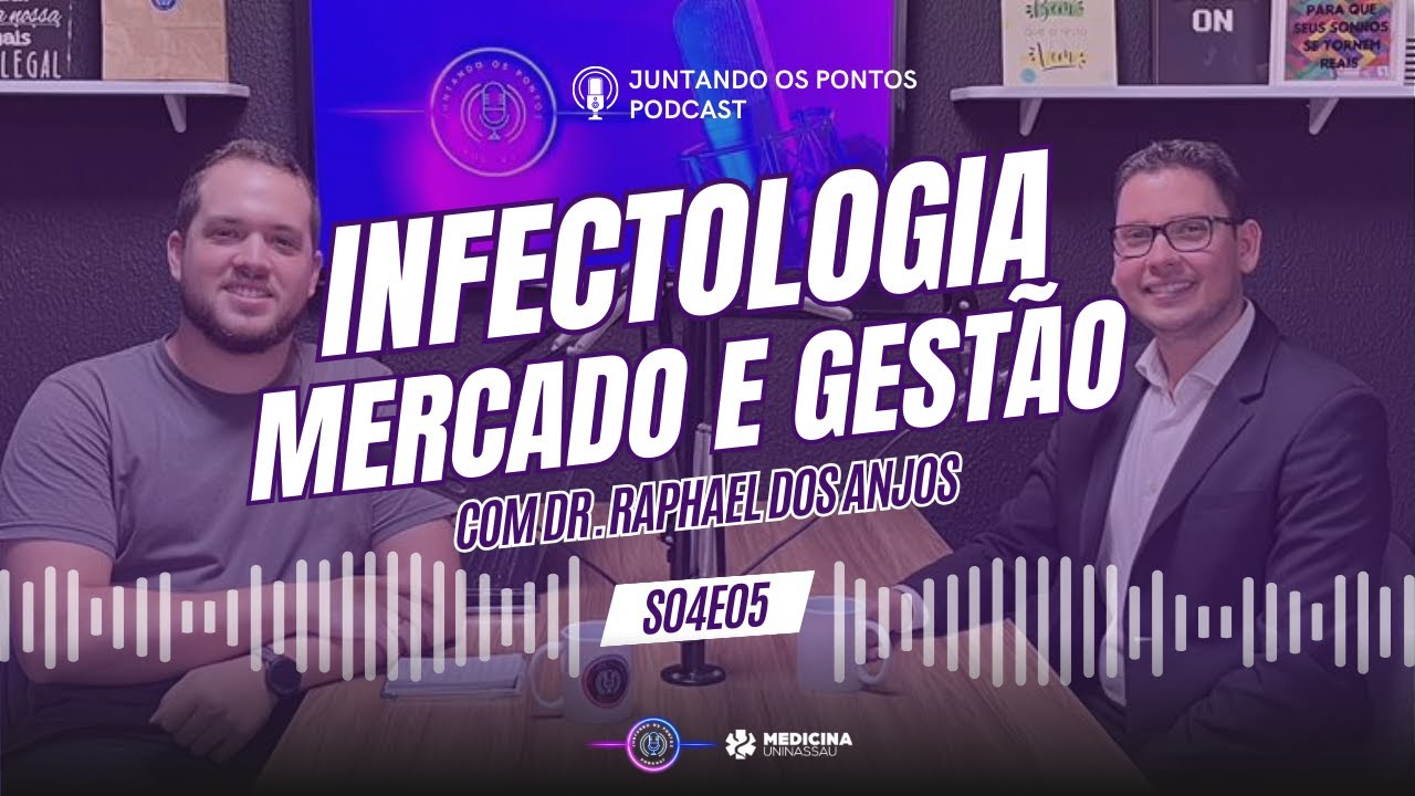 INFECTOLOGIA, MERCADO e GESTÃO com Dr. Raphael dos Anjos - Juntando os Pontos S04E05