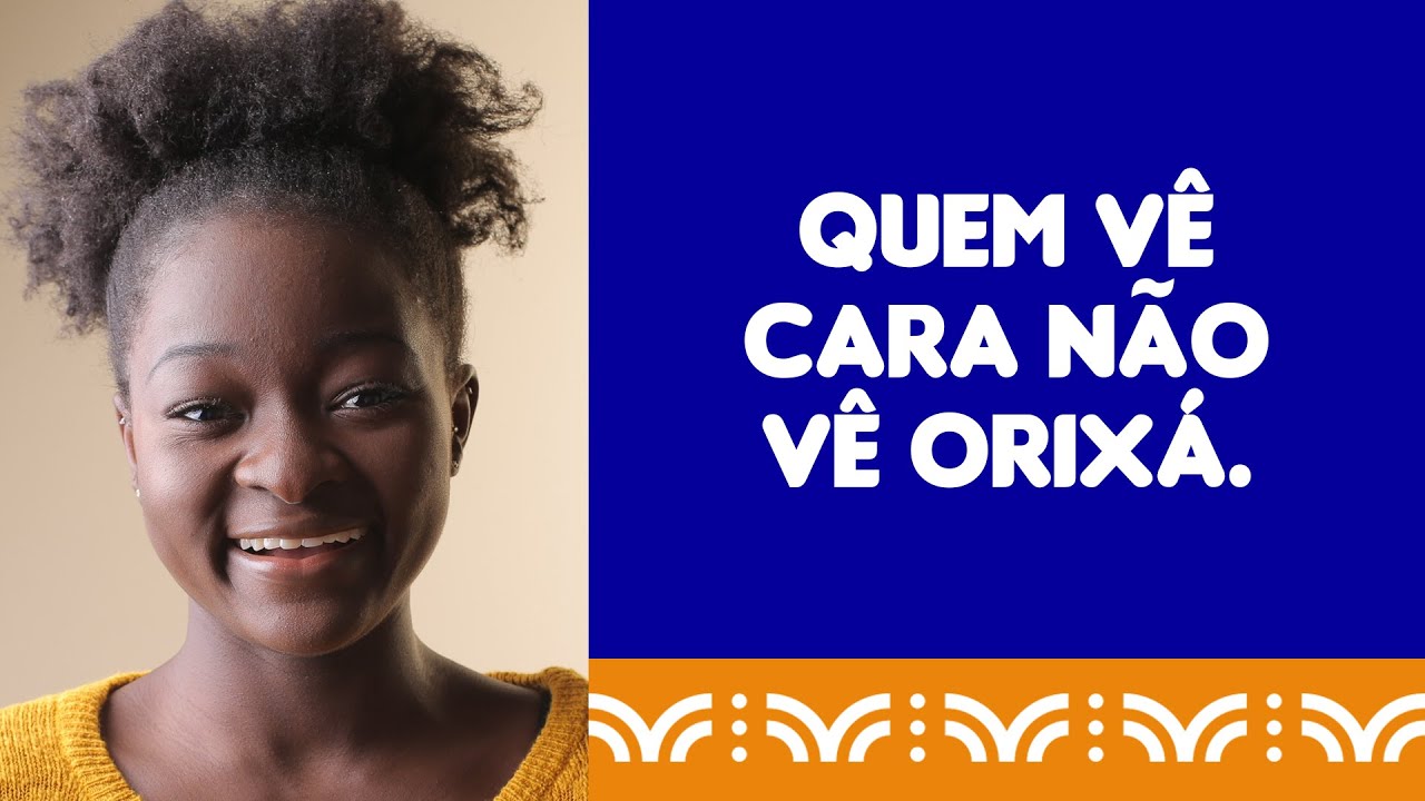 CANDOMBLÉ: Quem vê cara, não vê Orixá.