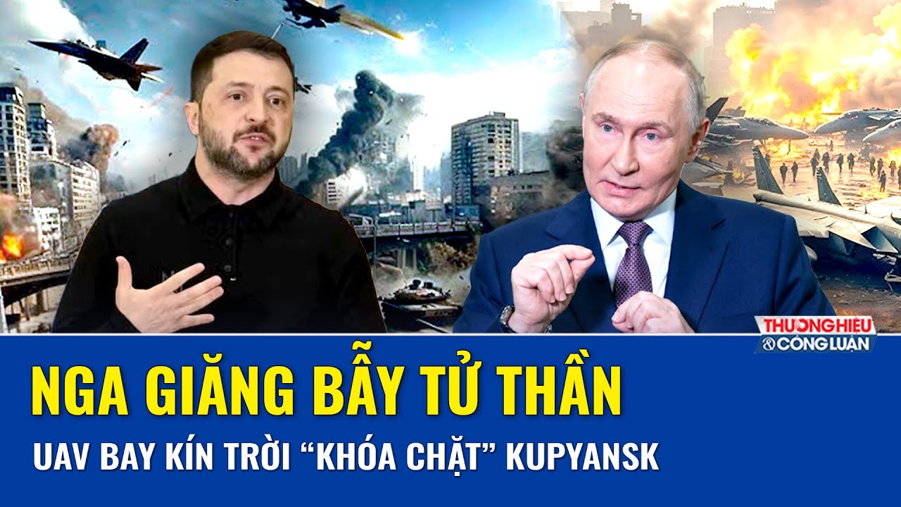 Thời sự Quốc tế sáng 21/1: Nga giăng “bẫy tử thần” khóa chặt Kupyansk, Ukraine thất kinh tháo chạy