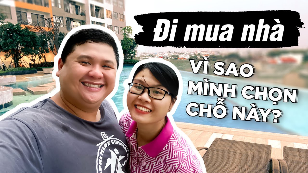 Đi mua nhà và lý do vì sao mình chọn cái nhà hiện tại