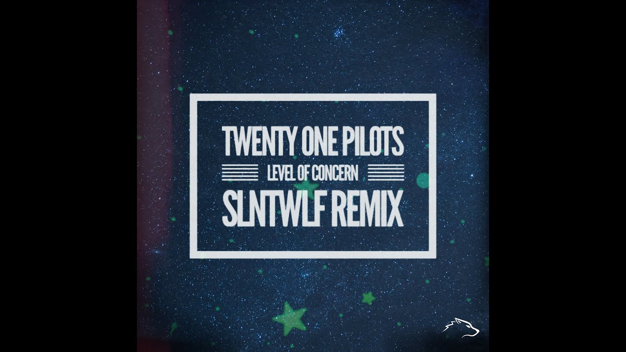 Level of Concern (SLNTWLF Remix) | Twenty One Pilots