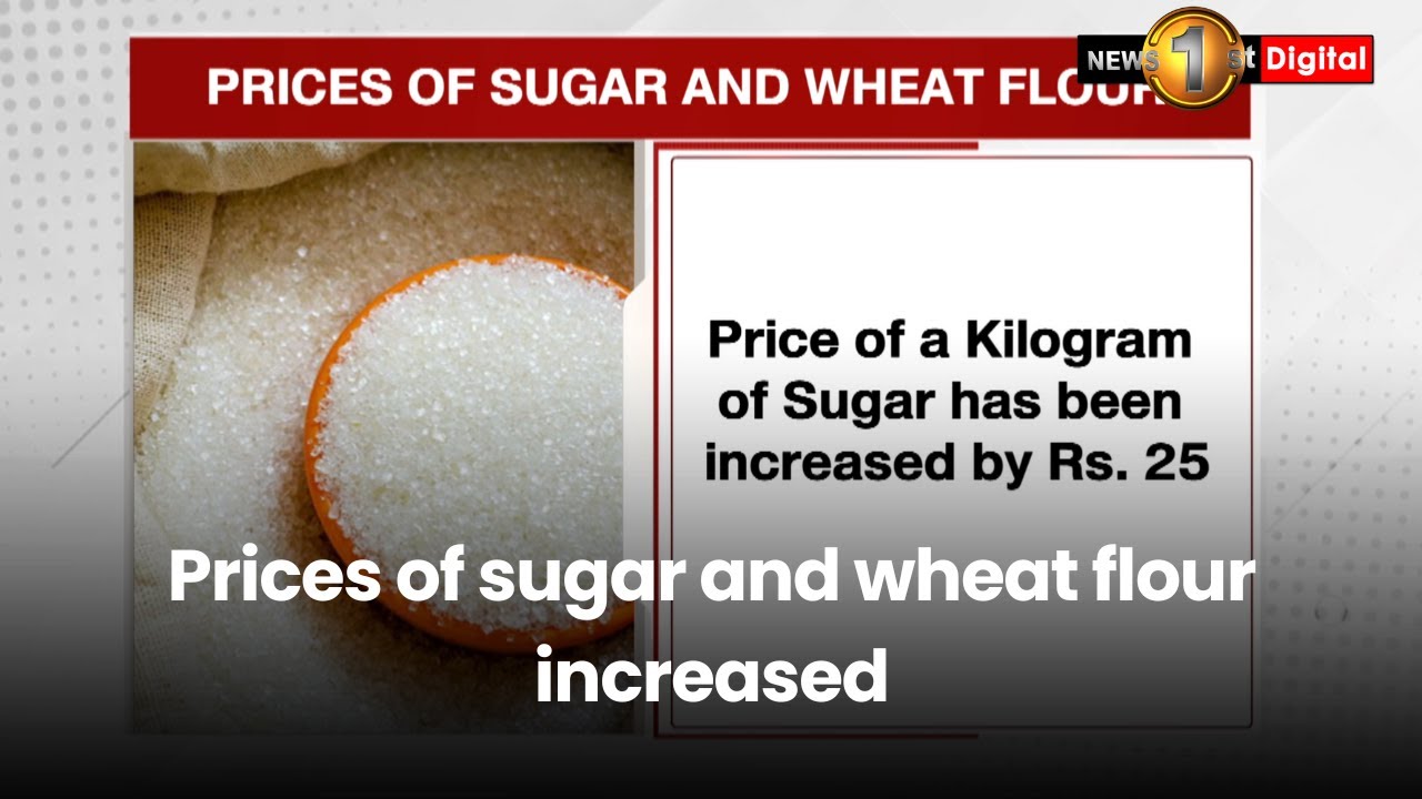 Prices of sugar and wheat flour increased