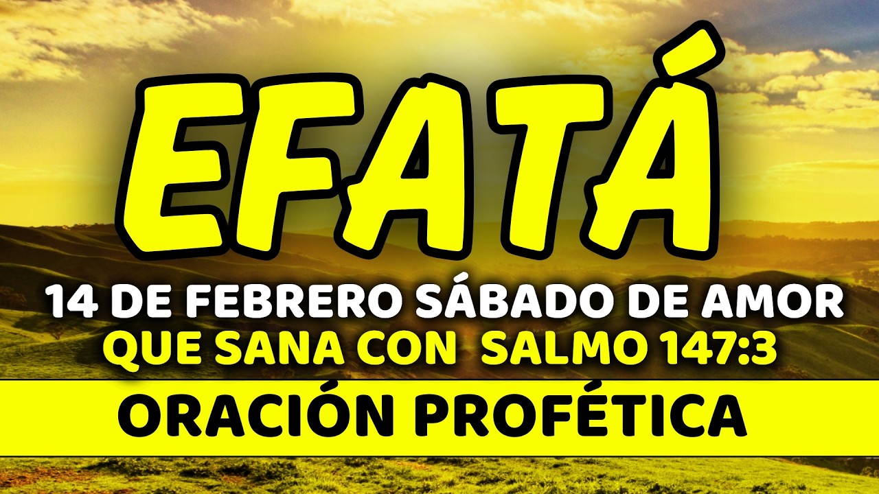 ✨ 14 de febrero DIA DE AMOR QUE SANA con EFFATÁ | Sábado de Corazones Restaurados | Salmo 147:3