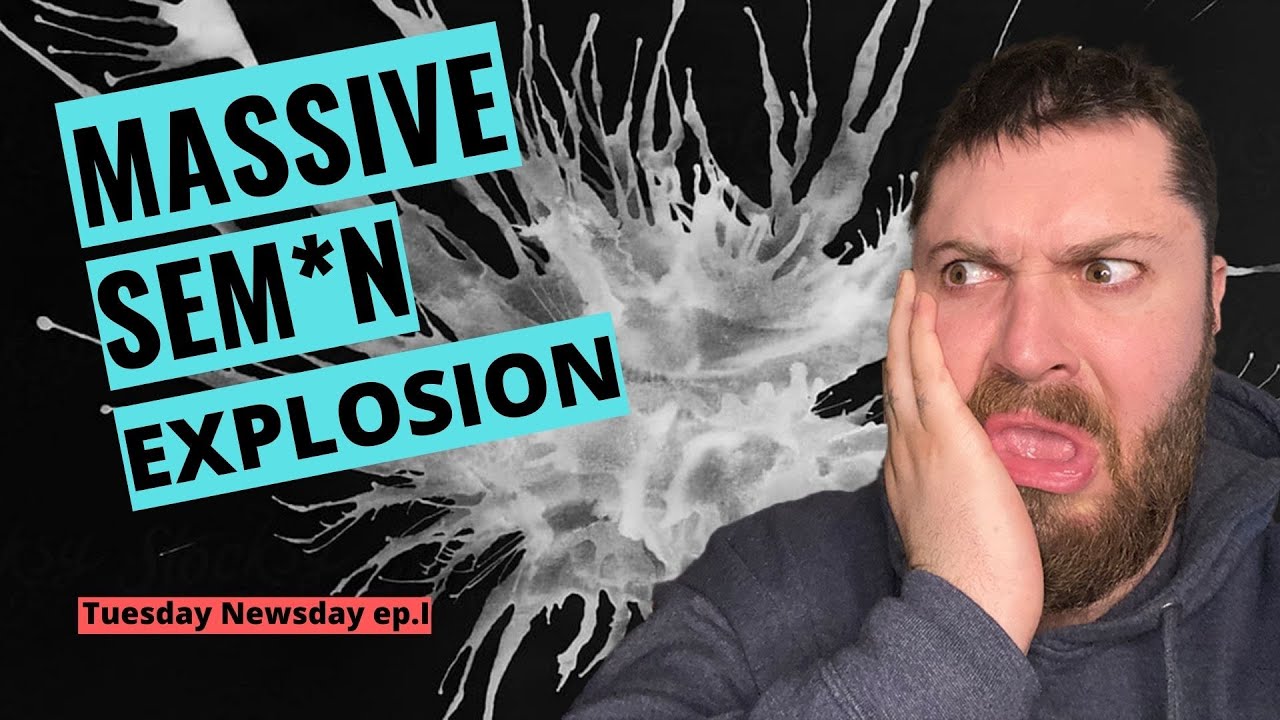 MASSIVE SEM*N EXPLOSION [tuesday newsday ep.I]
