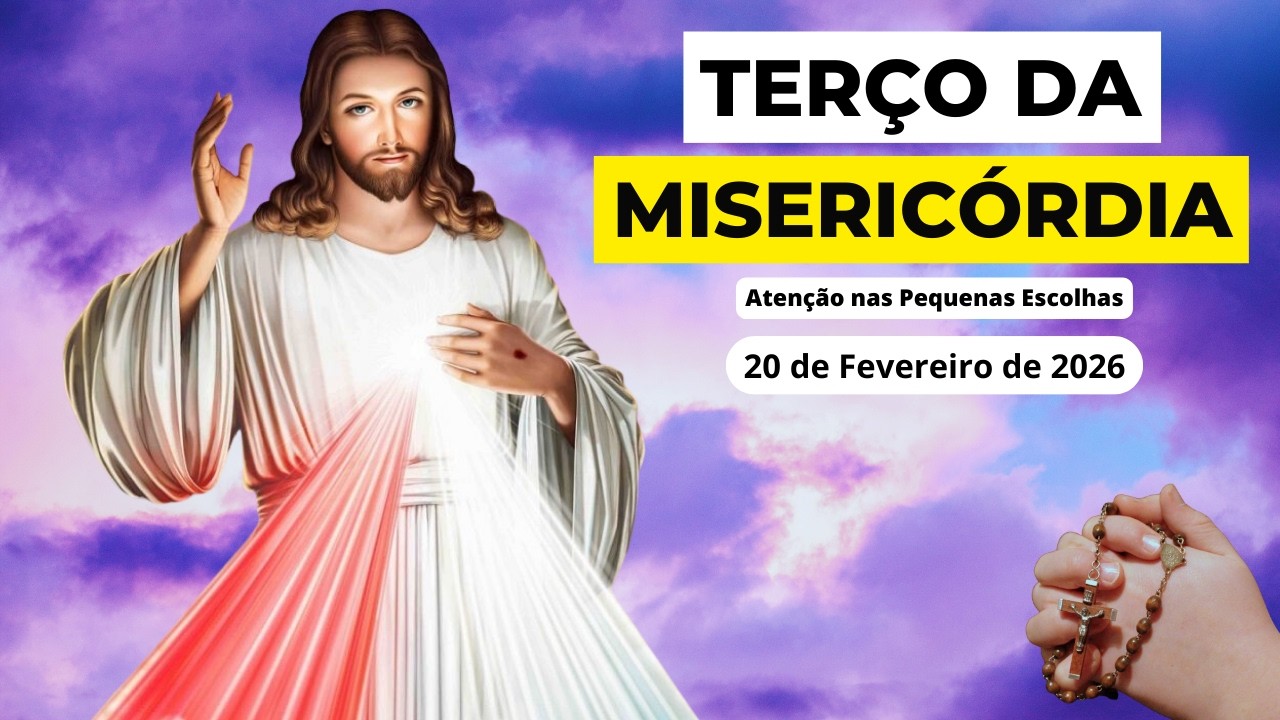 TERÇO DA MISERICÓRDIA DE HOJE - 20/02/2026 | ATENÇÃO NAS PEQUENAS ESCOLHAS | SEXTA-FEIRA
