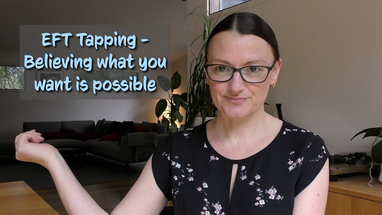 EFT Tapping - Believing what you want is possible & available