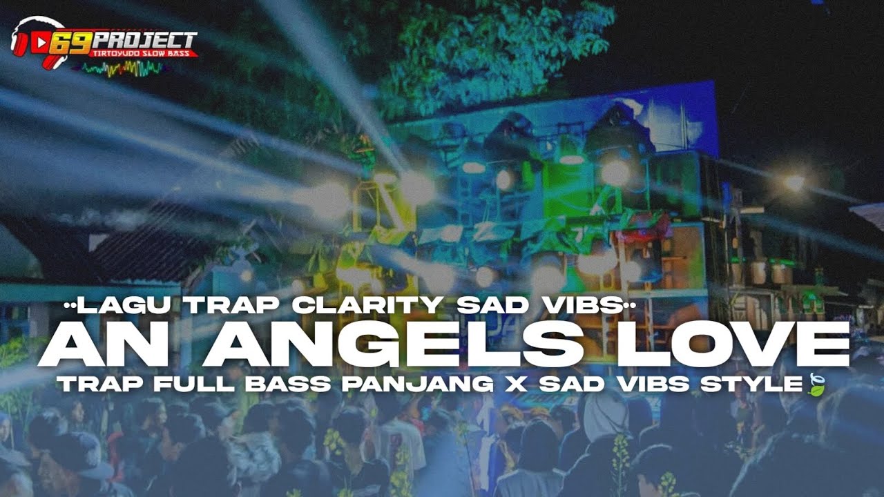 DJ TRAP CLARITY AN ANGELS LOVE SADVIBS | DJ TRAP FULL BASS PANJANG TERBARU 2024 69 PROJECT STYLE❗