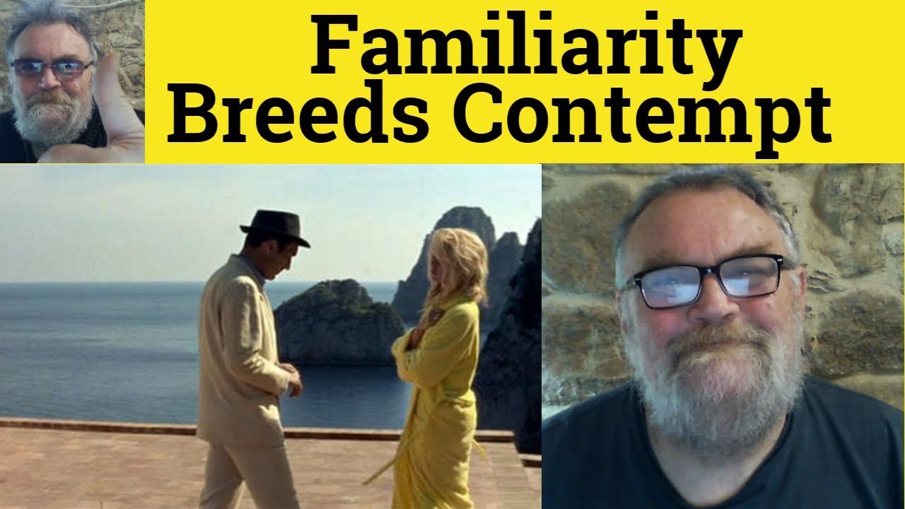 🔵 Familiarity Breeds Contempt Meaning Familiarity Breeds Contempt Define Familiarity Breeds Contempt