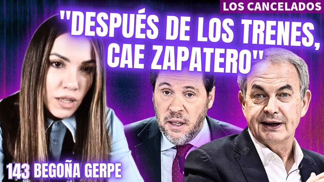 LOS CANCELADOS #143 Begoña Gerpe está segura de que en 2026 cae Zapatero
