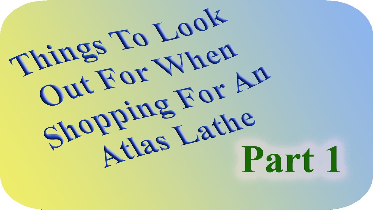 Things to look (Out) for when shopping for an Atlas Lathe: Part 1