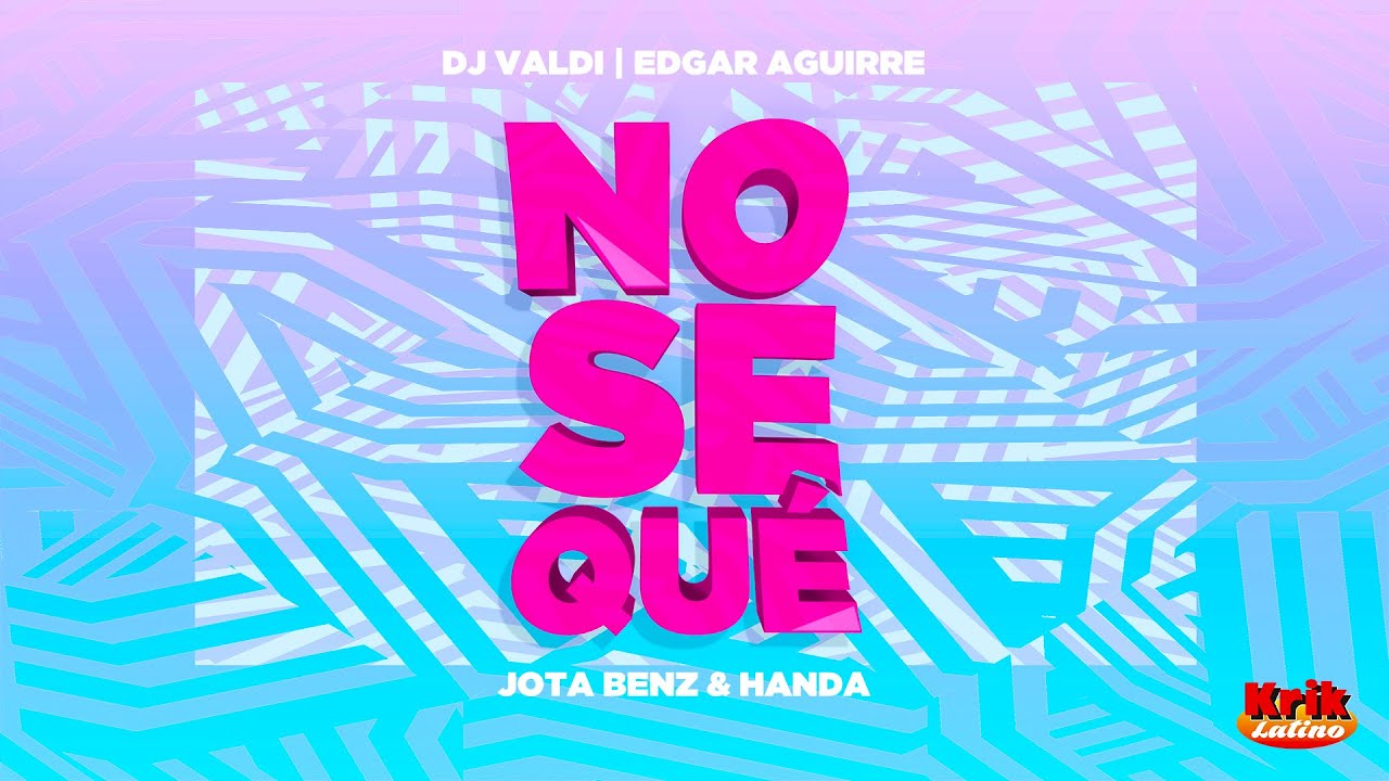 Dj Valdi, Edgar Aguirre & Jota Benz ft Handa - Nosequé! (Official Lyric Video)