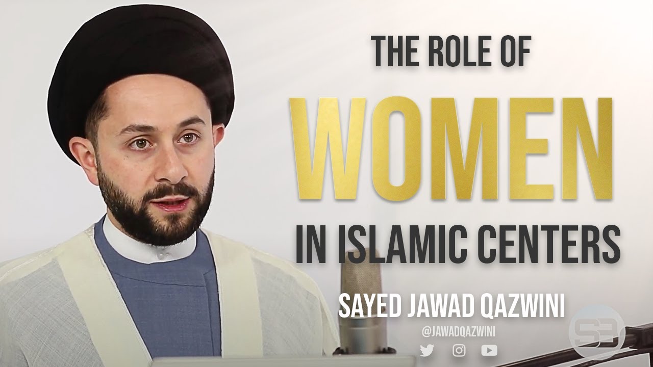 The Role of WOMEN in Islamic Centers by Sayed Jawad Qazwini