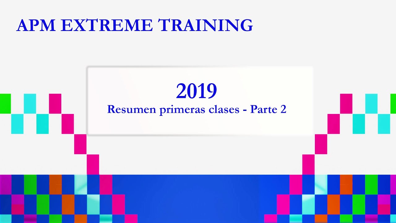 APM EXTREME TRAINING   Video 2   Resumen 1ra clase