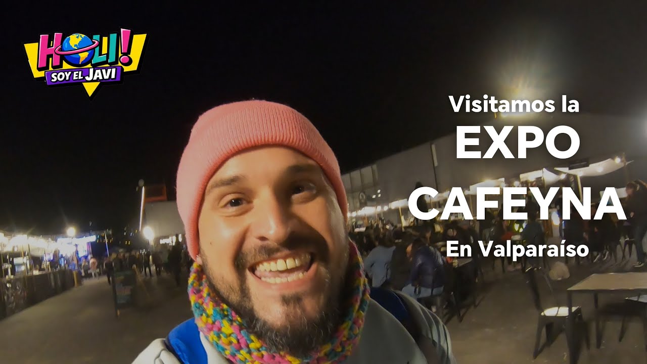 Holi soy el Javi - Visitamos la EXPO CAFEYNA en Valparaíso.