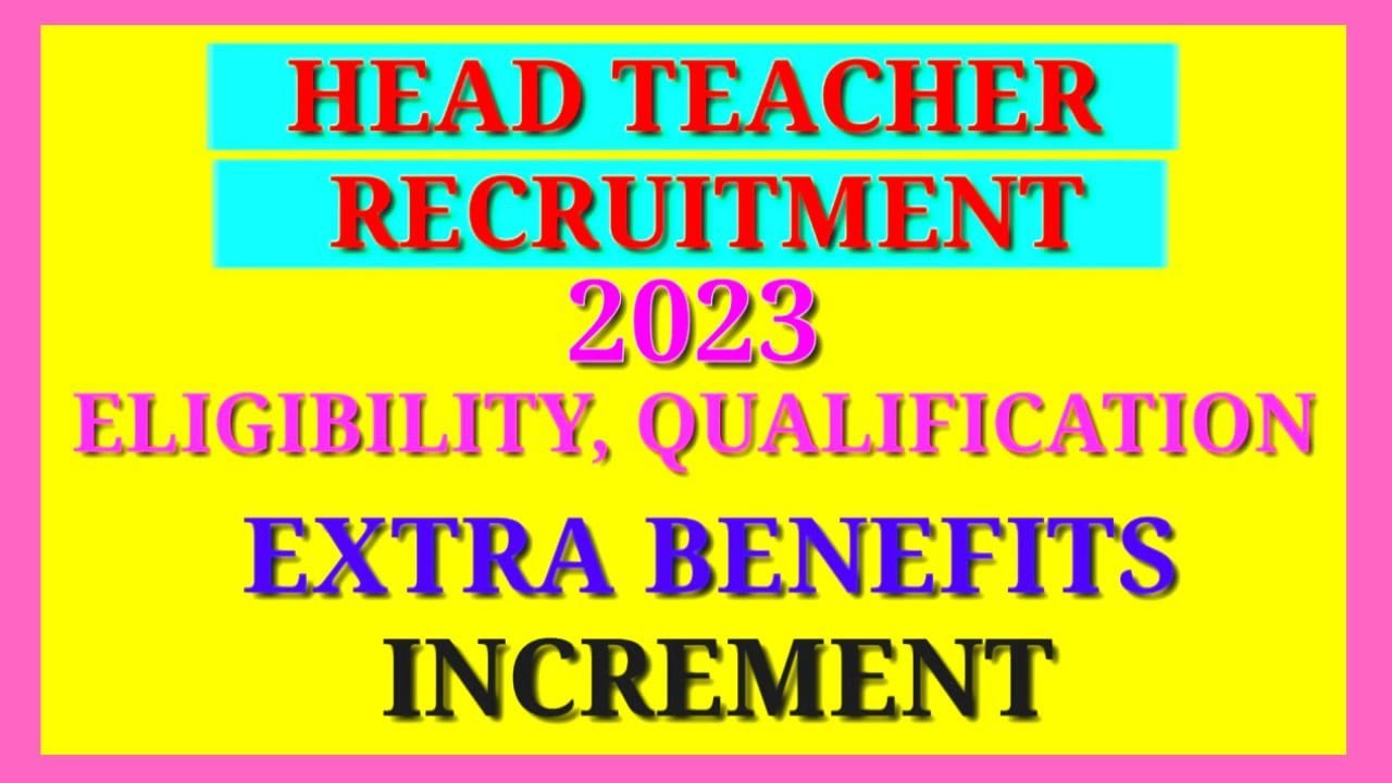 Head Teacher Recruitment 2023 | Qualification |  Increment |Benefits Of Head Teacher|Primary school