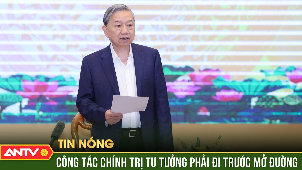Tổng Bí thư Tô Lâm: Công tác chính trị tư tưởng phải đi trước mở đường | ANTV
