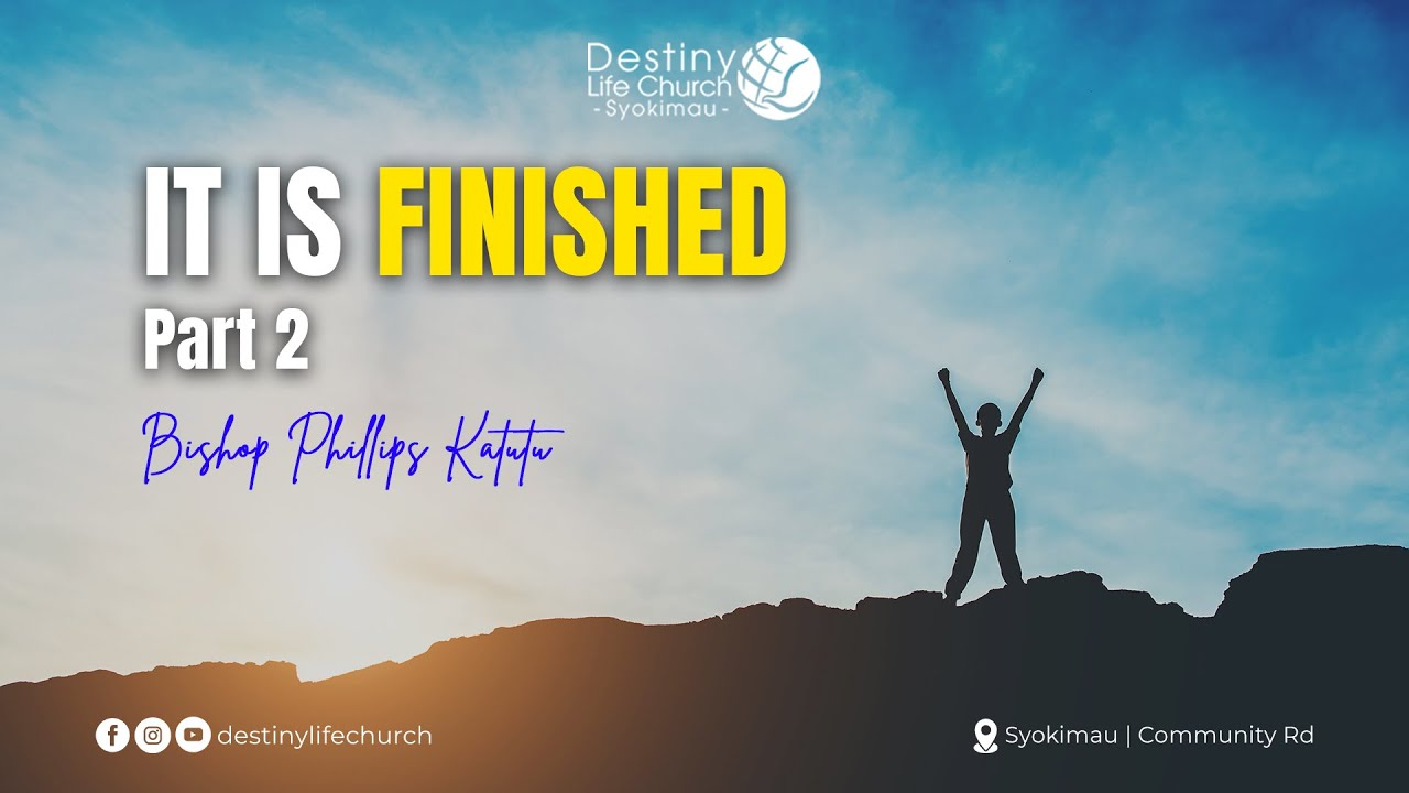 IT IS FINISHED PART TWO -  Phillips Katutu ll Senior Pastor ll Destiny Life Church