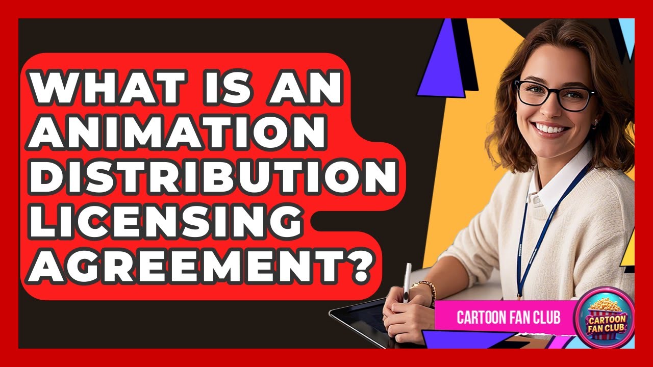 What Is An Animation Distribution Licensing Agreement? - Cartoon Fan Club