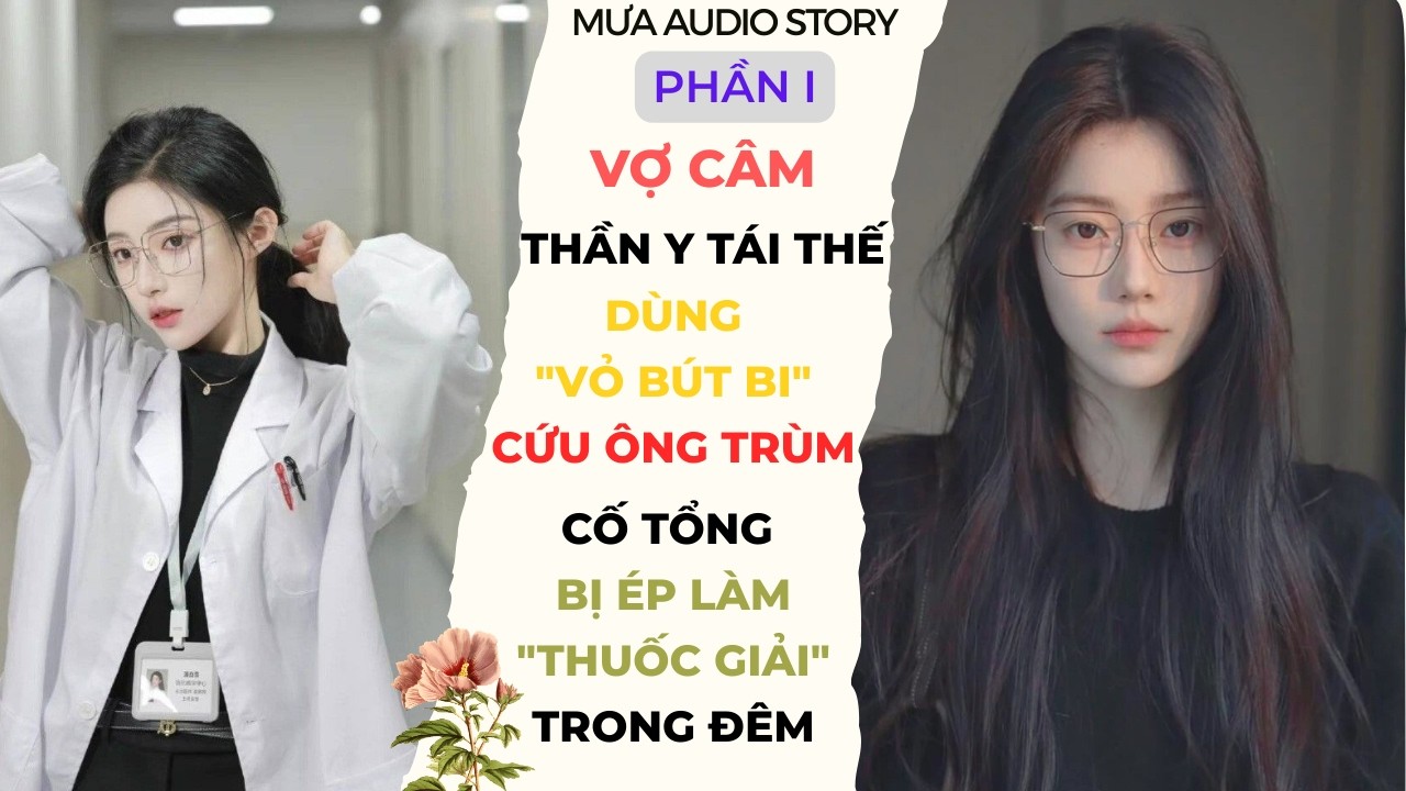 [FULL] VỢ CÂM DÙNG VỎ BÚT BI CỨU ÔNG TRÙM-CỐ TỔNG BỊ ÉP LÀM THUỐC GIẢI TRONG ĐÊM #ngontinhhiendai