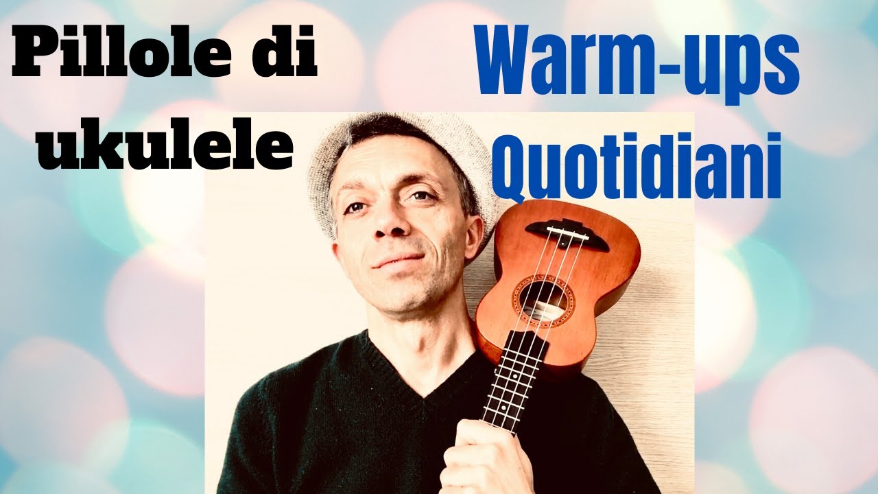 Pillole di ukulele - (WARM- UPS) - 4 ESERCIZI QUOTIDIANI