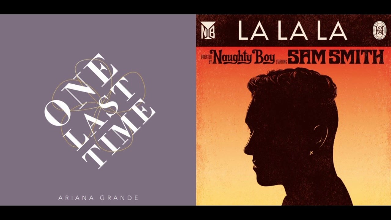 Ariana Grande and Naughty Boy ft. Sam Smith mashup - 'One LaLaLast Time'