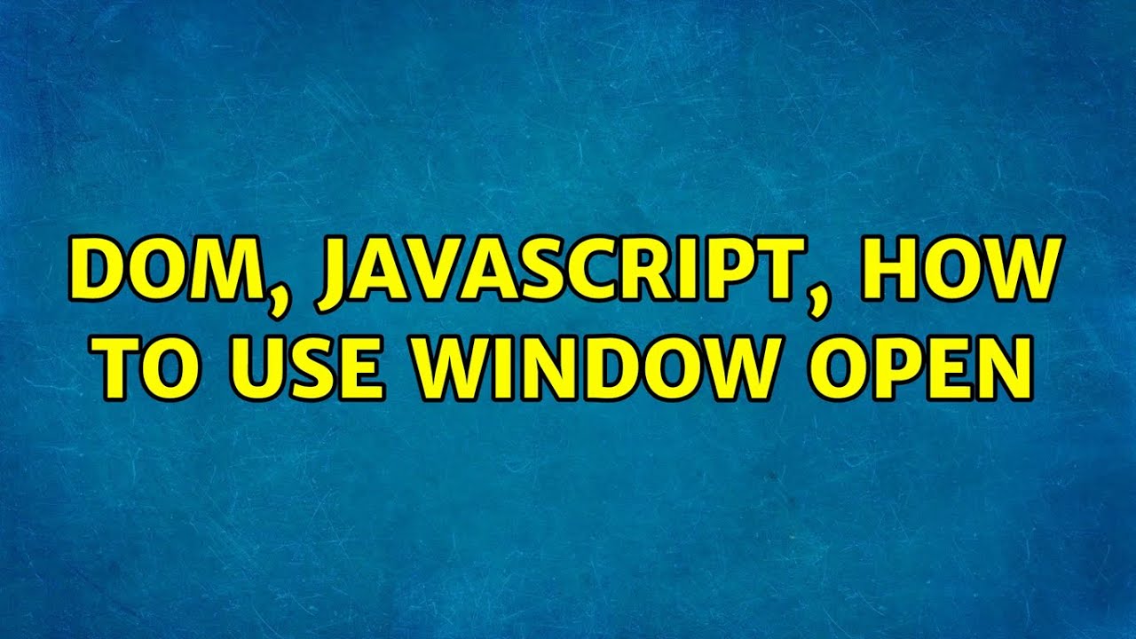 DOM, javascript, how to use window open