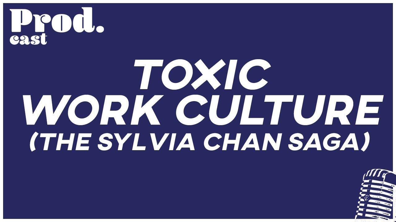 Prod.cast Podcast - Toxic Work Culture (The Sylvia Chan Saga)